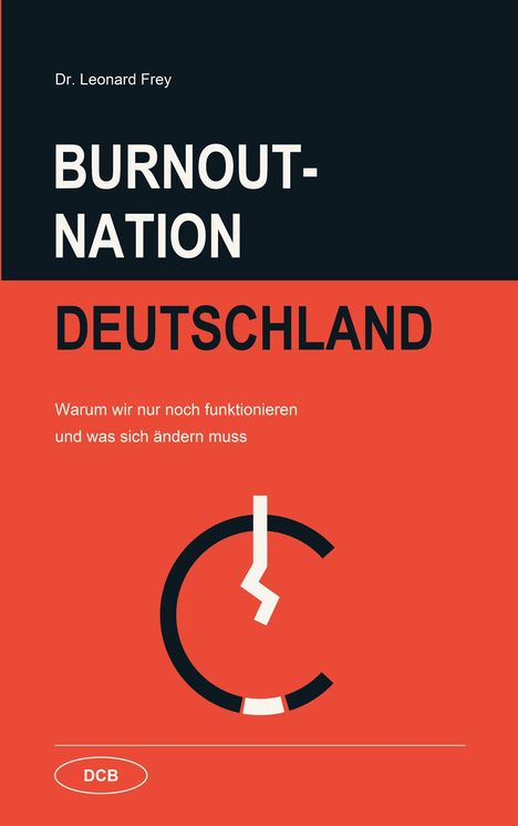 Text oben: "Dr. Leonard Frey". Titel: "Burnout-Nation Deutschland". Untertitel: "Warum wir nur noch funktionieren und was sich ändern muss". Unten ein Uhr-Logo.