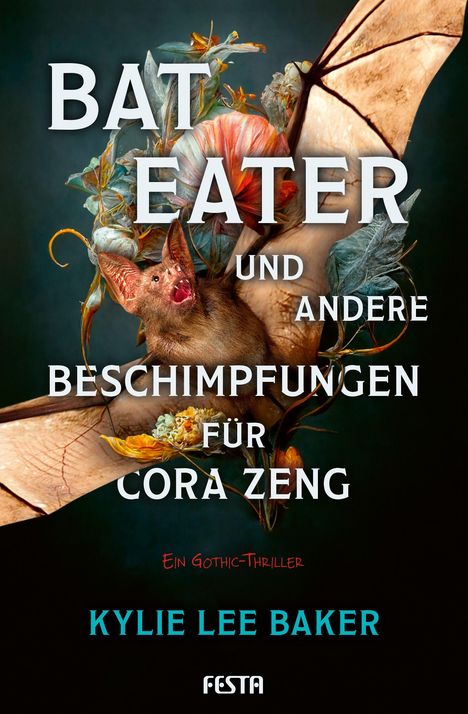 "Bat Eater und andere Beschimpfungen für Cora Zeng. Ein Gothic-Thriller. Kylie Lee Baker. Festa." Fledermaus mit Blumen.