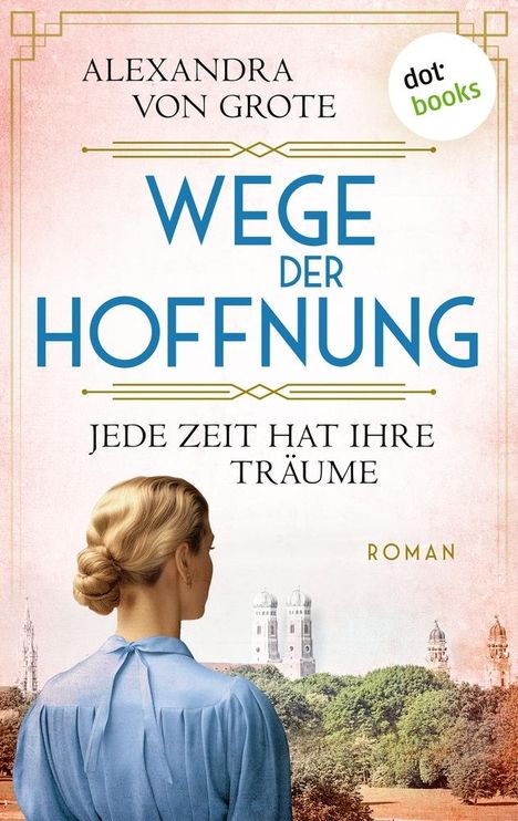 Alexandra von Grote: Wege der Hoffnung - Jede Zeit hat ihre Träume, Buch