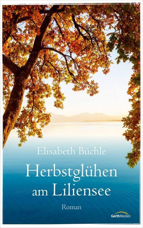 Elisabeth Büchle: Herbstglühen am Liliensee, Buch