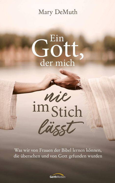 Text: "Mary DeMuth. Ein Gott, der mich nie im Stich lässt. Was wir von Frauen der Bibel lernen können." Zwei Hände reichen sich.
