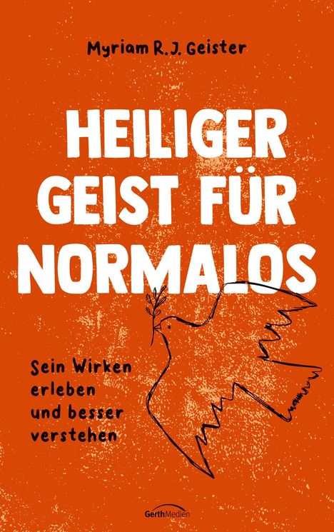 "Heiliger Geist für Normalos. Sein Wirken erleben und besser verstehen." Oben der Name Myriam R. J. Geister. Zeichnung einer Taube.