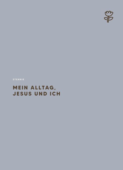 STENNIE, MEIN ALLTAG, JESUS UND ICH. Oben rechts kleines Blumenlogo. Hintergrund in hellem Grau-Blau.