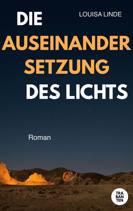 Titel: "Die Auseinandersetzung des Lichts". Autor: Louisa Linde. Unten Felslandschaft in der Dämmerung. Logo TRABANTEN.