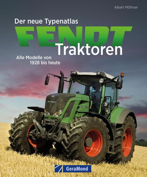 Albert Mößmer: Der neue Typenatlas Fendt Traktoren, Buch