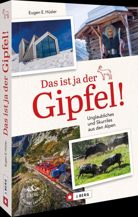 „Das ist ja der Gipfel! Unglaubliches und Skurriles aus den Alpen.“ Fotos von Bergen, Ziegen und einer roten Seilbahn.