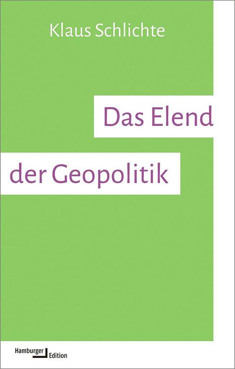 Oben: "Klaus Schlichte". Mitte: "Das Elend der Geopolitik". Unten: "Hamburger Edition". Grüner Hintergrund.