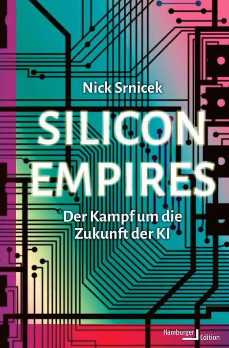 Text: "Nick Srnicek, SILICON EMPIRES, Der Kampf um die Zukunft der KI." Hintergrund: Bunte Schaltkreise.