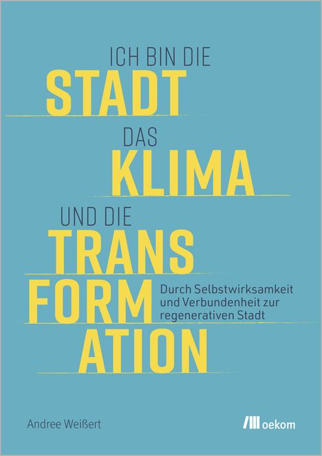 Andree Weißert: Ich bin die Stadt, das Klima und die Transformation, Buch
