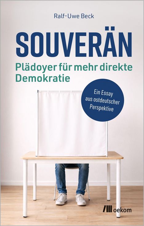 "SOUVERÄN. Plädoyer für mehr direkte Demokratie. Ein Essay aus ostdeutscher Perspektive." zeigt Beine hinter einer Wahlkabine.