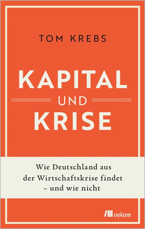 "Tom Krebs: Kapital und Krise. Wie Deutschland aus der Wirtschaftskrise findet – und wie nicht." Rechteckiges Cover in Orange.