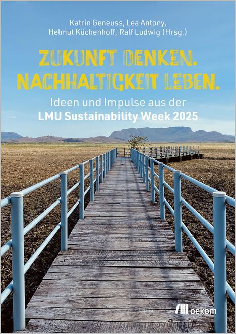 „ZUKUNFT DENKEN. NACHHALTIGKEIT LEBEN.“ Ideen aus der LMU Sustainability Week 2025. Ein Steg führt ins Weite.