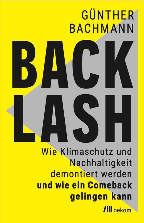 Text: "Günther Bachmann BACKLASH Wie Klimaschutz und Nachhaltigkeit demontiert werden und wie ein Comeback gelingen kann."  
Hintergrund: Gelb und Grau.