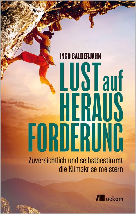 "LUST auf HERAUSFORDERUNG. Zuversichtlich und selbstbestimmt die Klimakrise meistern." Kletterer am Felsen bei Sonnenuntergang.