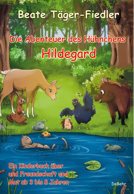 Beate Täger-Fiedler: Die Abenteuer des Hühnchens Hildegard - Ein Kinderbuch über Freundschaft und Mut ab 3 bis 8 Jahren, Buch