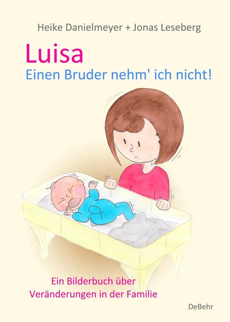 Heike Danielmeyer: Luisa - Einen Bruder nehm` ich nicht - Ein Bilderbuch über Veränderungen in der Familie, Buch
