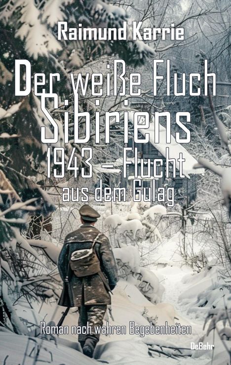 Raimund Karrie: Der weiße Fluch Sibiriens - 1943 - Flucht aus dem Gulag - Roman nach wahren Begebenheiten, Buch