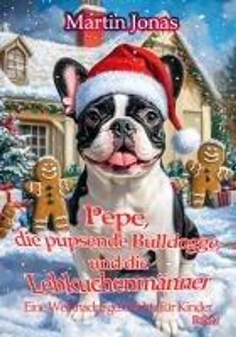 Martin Jonas: Pepe, die pupsende Bulldogge und die Lebkuchenmänner - Eine Weihnachtsgeschichte für Kinder, Buch