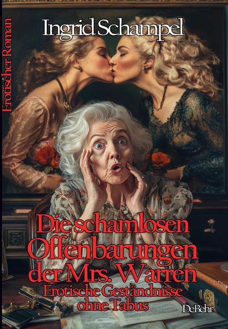 Ingrid Schampel: Die schamlosen Offenbarungen der Mrs. Warren - Erotische Geständnisse ohne Tabus - Erotischer Roman, Buch