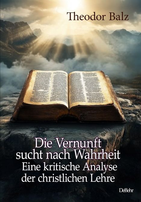Theodor Balz: Die Vernunft sucht nach Wahrheit - Eine kritische Analyse der christlichen Lehre, Buch
