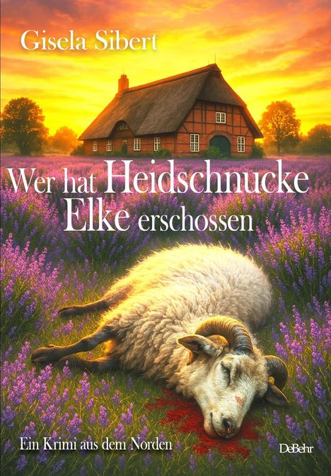 Sibert Gisela: Wer hat Heidschnucke Elke erschossen - Ein Krimi aus dem Norden, Buch