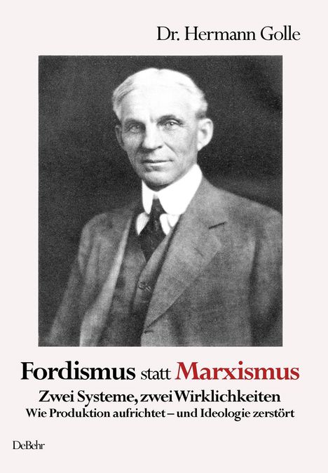 Dr. Hermann Golle. Fordismus statt Marxismus. Zwei Systeme, zwei Wirklichkeiten. Porträt eines älteren Mannes im Anzug.