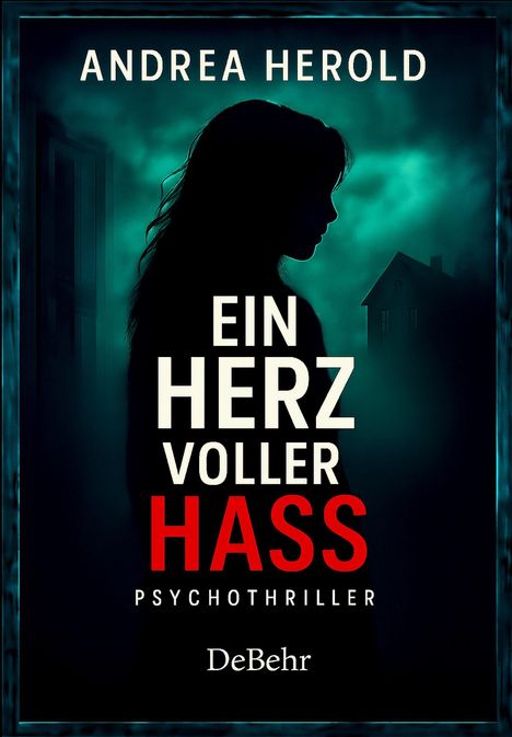 Texte: Andrea Herold, Ein Herz voller Hass, Psychothriller, DeBehr. 

Illustration: Silhouette einer Frau vor grünlichem Hintergrund.