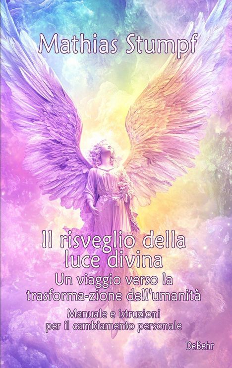 "Mathias Stumpf. Il risveglio della luce divina: Un viaggio verso la trasforma-zione dell'umanità. DeBehr." Engelillustration.