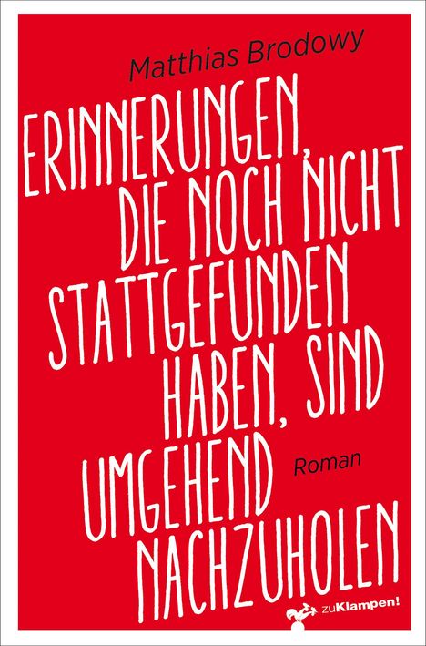 Matthias Brodowy: Erinnerungen, die noch nicht stattgefunden haben, sind umgehend nachzuholen, Buch