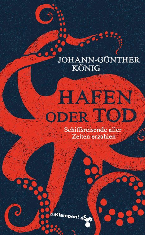 Text: "JOHANN-GÜNTHER KÖNIG, HAFEN ODER TOD, Schiffsreisende aller Zeiten erzählen, zu Klampen." Illustration eines roten Kraken.
