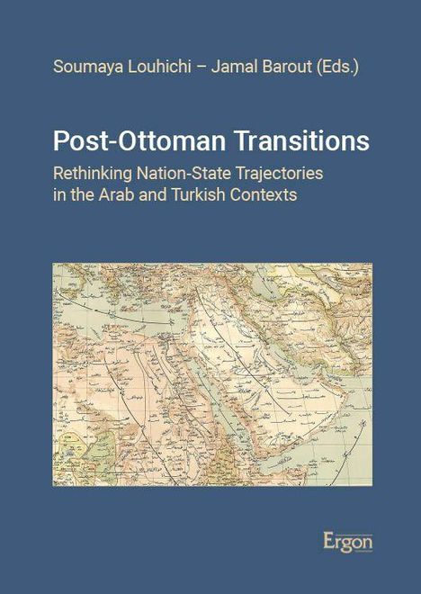 „Post-Ottoman Transitions: Rethinking Nation-State Trajectories“ von Louhichi und Barout. Unten eine alte Landkarte.