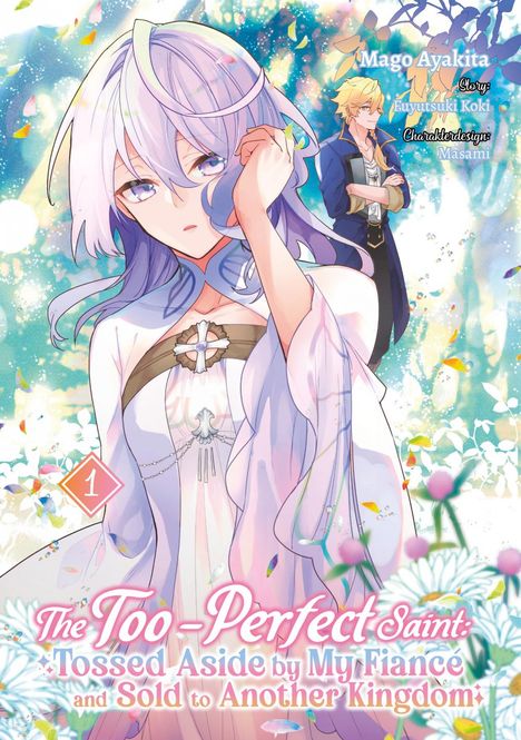 Fuyutsuki Koki: The Too-Perfect Saint: Tossed Aside by My Fiancé and Sold to Another Kingdom (Manga), Band 01 (deutsche Ausgabe), Buch