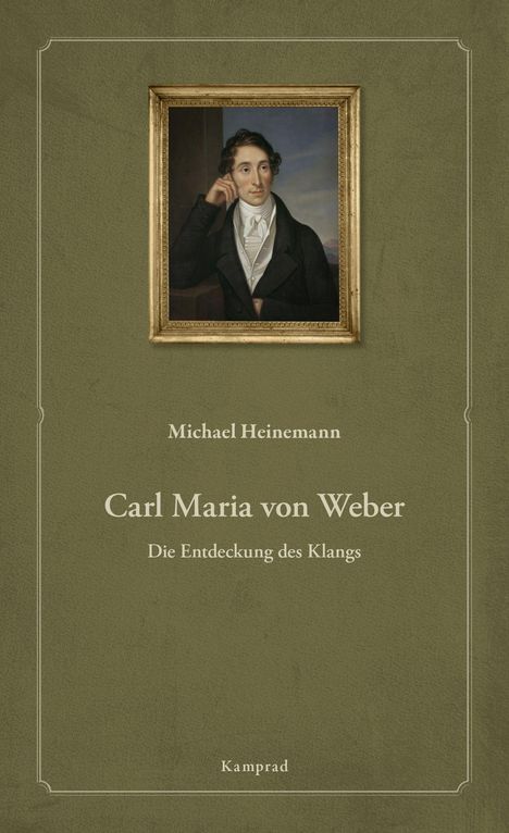 „Michael Heinemann: Carl Maria von Weber – Die Entdeckung des Klangs“. Gemälde eines Mannes im Anzug mit Rahmen.