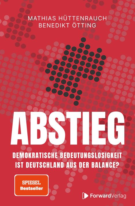 "Mathias Hüttenrauch, Benedikt Ötting. ABSTIEG. Demokratische Bedeutungslosigkeit. Ist Deutschland aus der Balance? SPIEGEL Bestseller."