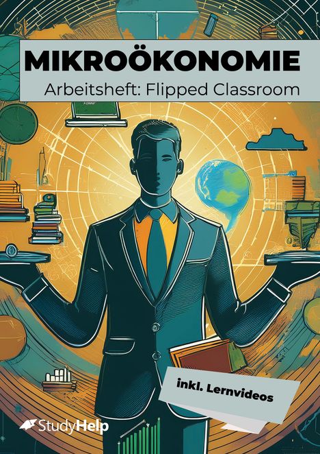 "Mikroökonomie Arbeitsheft: Flipped Classroom, inkl. Lernvideos". Illustration: Person in Anzug, Bücher, Globus.