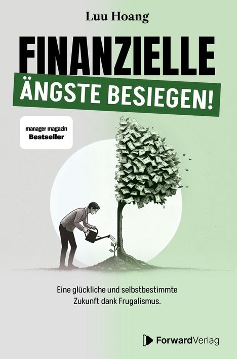 FINANZIELLE ÄNGSTE BESIEGEN! Mann gießt Geldbaum. Untertitel über Frugalismus. ForwardVerlag Logo unten.