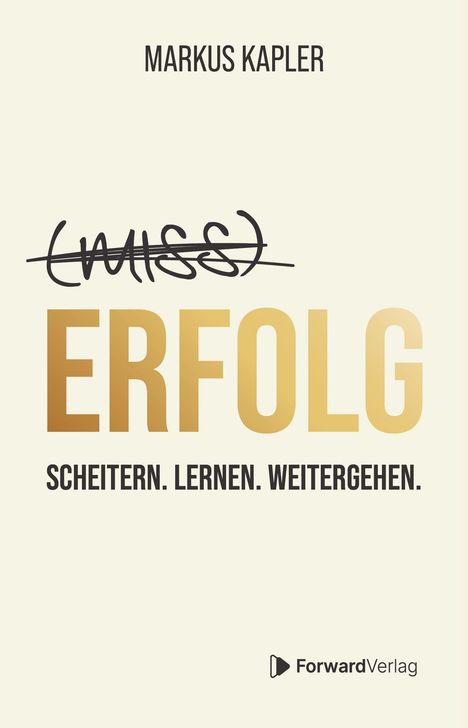 MARKUS KAPLER. (MISS)ERFOLG. SCHEITERN. LERNEN. WEITERGEHEN. Logo von ForwardVerlag unten rechts.