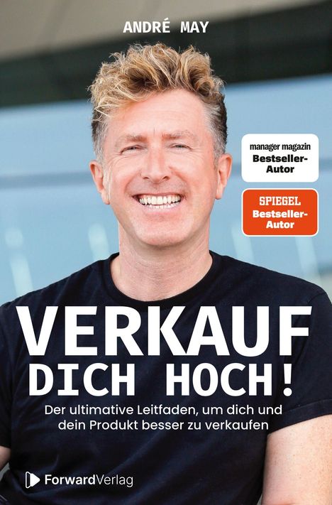 Oben steht "ANDRÉ MAY", darunter "manager magazin Bestseller-Autor" und "SPIEGEL Bestseller-Autor". Groß: "VERKAUF DICH HOCH!". Darunter: "Der ultimative Leitfaden, um dich und dein Produkt besser zu verkaufen". Ein lächelnder Mann ist abgebildet. Unten links ein Logo und der Name eines Verlags.