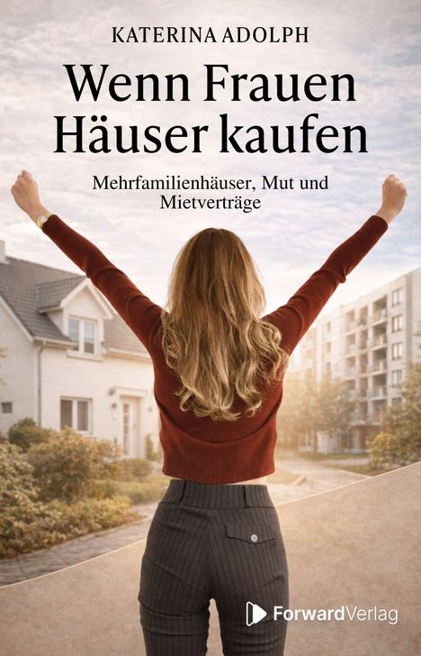 Titel: "Wenn Frauen Häuser kaufen", Autorin: Katerina Adolph. Frau mit erhobenen Armen vor Häusern.