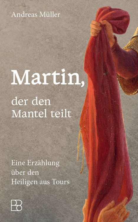 Texte: "Andreas Müller", "Martin, der den Mantel teilt", "Eine Erzählung über den Heiligen aus Tours". Illustration eines Mannes mit rotem Stoff.