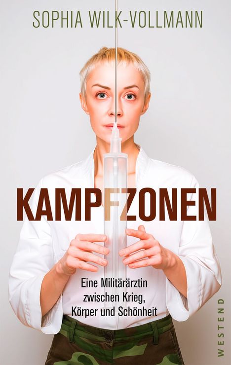 "SOPHIA WILK-VOLLMANN", "KAMPFZONEN", "Eine Militärärztin zwischen Krieg, Körper und Schönheit". Frau mit großer Spritze.
