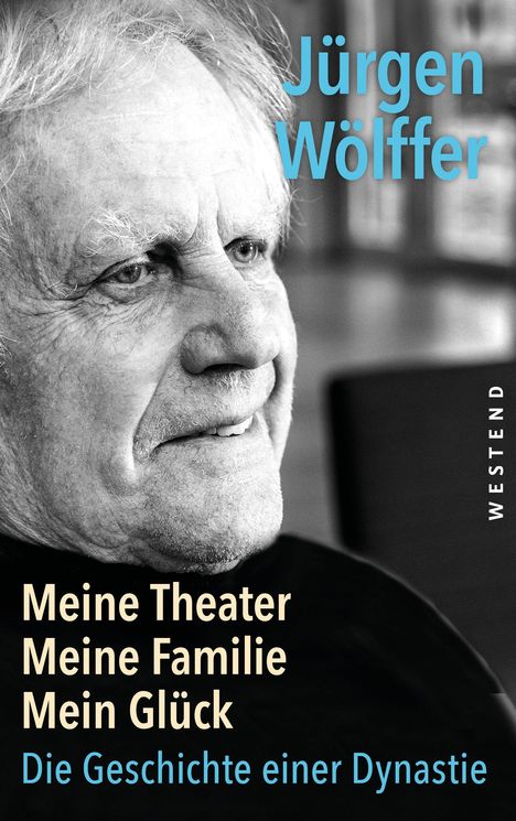 Text: "Jürgen Wölffer, Meine Theater Meine Familie Mein Glück, Die Geschichte einer Dynastie." Älterer Mann lächelt.