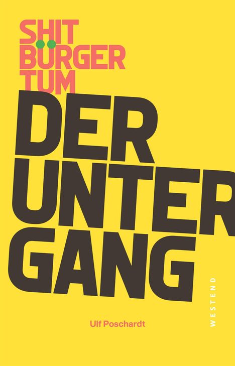 Text in großen Buchstaben: "SHITBURGERTUM DER UNTERGANG". Darunter steht "Ulf Poschardt". Gelber Hintergrund, Buchcover.