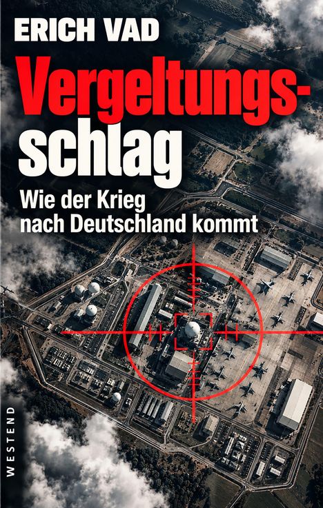 Text: "Erich Vad Vergeltungsschlag: Wie der Krieg nach Deutschland kommt, Westend". Luftaufnahme eines Militärgeländes mit Fadenkreuz.