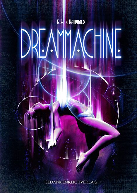 Texte: "E.F. v. Hainwald", "Dreammachine", "Gedankenreichverlag". Eine schwebende Person in violettem, futuristischem Licht.