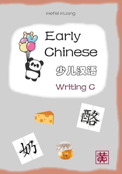 Texte: "Hefei Huang", "Early Chinese", "少儿汉语", "Writing C". Ein Panda hält bunte Ballons, daneben Käse und Honig.