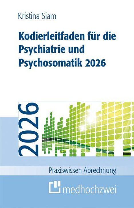 Titel: Kodierleitfaden für die Psychiatrie und Psychosomatik 2026. Name: Kristina Siam. Logo: medhochzwei. 