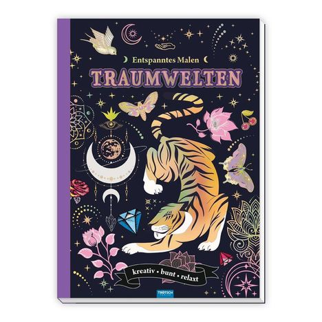 „Entspanntes Malen: TRAUMWELTEN, kreativ • bunt • relaxt“, Illustration: Tiger, Mond, Schmetterlinge, Blüten, Sterne.