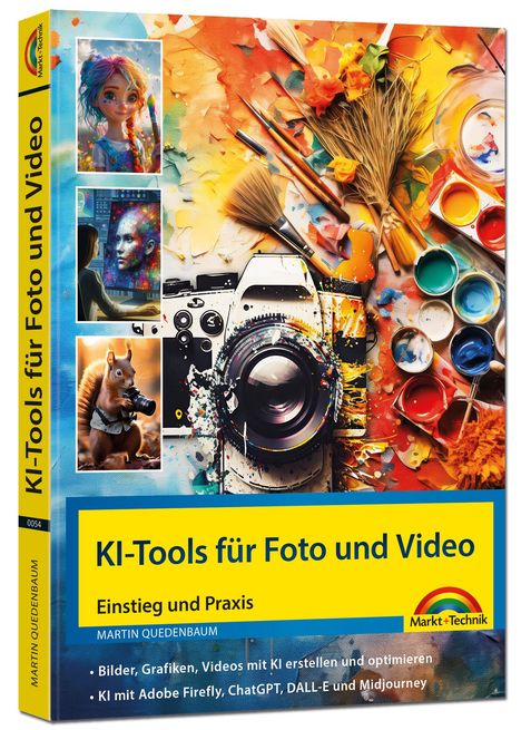 Martin Quedenbaum: KI - Tools für Foto und Video - gekonnt die KI Programme von Adobe Photoshop, Adobe Firefly, ChatGPT, DALL-E und Midjourney einsetzen, Buch