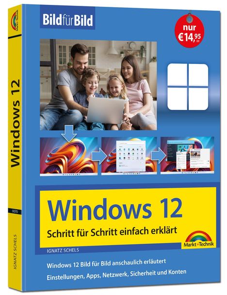 Ignatz Schels: Windows 12 Bild für Bild erklärt - das neue Windows 12. Anleitung in Bildern erklärt., Buch